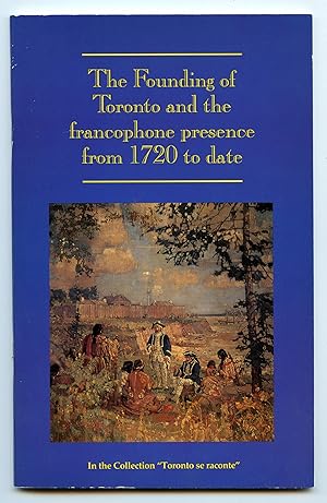 Bild des Verkufers fr The Founding of Toronto and the francophone presence from 1720 to date zum Verkauf von Attic Books (ABAC, ILAB)