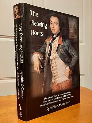 Immagine del venditore per The Pleasing Hours: James Caulfeild, Earl of Charlemont (1728-1799) - Traveller, Connoisseur and Patron of the Arts venduto da Collectible Books Ireland