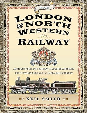 Seller image for London & North Western Railway : Articles from the Railway Magazine Archives; The Victorian Era and the Early 20th Century for sale by GreatBookPrices