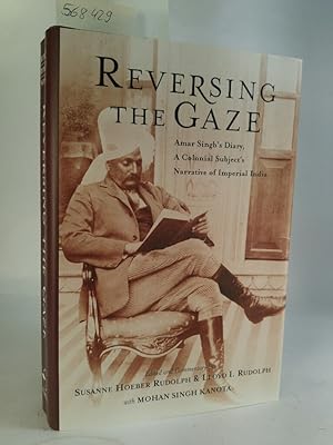 Reversing The Gaze. [Neubuch] Amar Singh's Diary, A Colonial Subject's Narrative Of Imperial India.