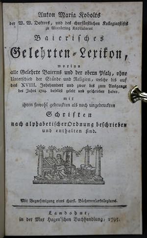 Baierisches Gelehrten-Lexikon, worinn alle Gelehrte Baierns und der obern Pfalz, welche bis auf d...