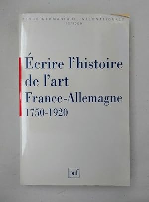 Écrire l'histoire de l'art France-Allemagne 1750-1920 (Revue Germanique Internationale, 13/2000).