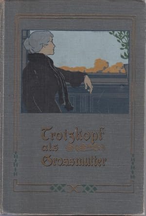 Trotzkopf als Grossmutter. Autorisierte Übersetzung aus dem Holländischen von Anna Herbst.