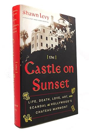 Seller image for THE CASTLE ON SUNSET Life, Death, Love, Art, and Scandal At Hollywood's Chateau Marmont for sale by Rare Book Cellar