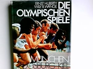 Die Olympischen Spiele : München, Augsburg, Kiel, Sapporo 1972 [Hrsg.: Ernst Huberty ; Willy B. W...