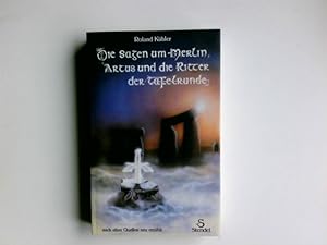 Die Sagen um Merlin, Artus und die Ritter der Tafelrunde : nach alten Quellen neu erzählt.