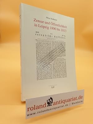Zensur und Öffentlichkeit in Leipzig 1806 bis 1813 / Helge Buttkereit / Kommunikationsgeschichte ...