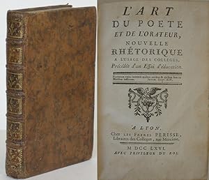 L`Art du Poete et de L`orateur, Nouvelle Rhétorique. A l`Usage des Colleges, Précédée d`un Essai ...