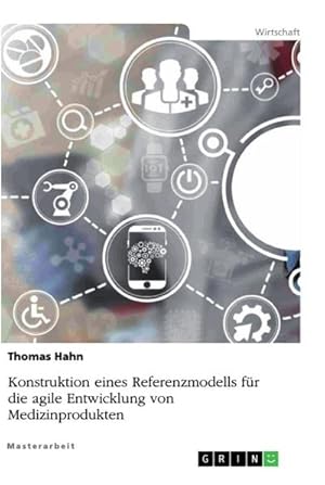 Bild des Verkufers fr Konstruktion eines Referenzmodells fr die agile Entwicklung von Medizinprodukten zum Verkauf von AHA-BUCH GmbH