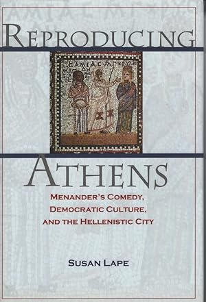 Image du vendeur pour Reproducing Athens. Menander's Comedy, Democratic Culture, and the Hellenistic City. mis en vente par Fundus-Online GbR Borkert Schwarz Zerfa