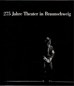 275 Jahre Theater in Braunschweig. Geschichte und Wirkung.