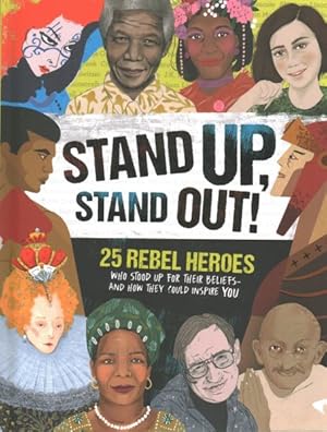 Seller image for Stand Up, Stand Out! : 25 Rebel Heroes Who Stood Up for Their Beliefs - And How They Could Inspire You for sale by GreatBookPrices