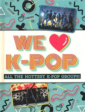 Seller image for We Love K-Pop : All the Hottest K-Pop Groups! for sale by GreatBookPrices
