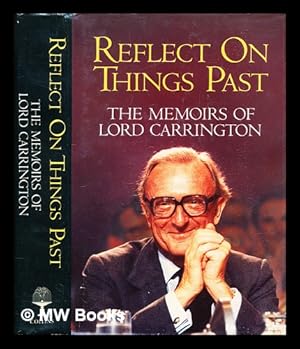 Imagen del vendedor de Reflect on things past : the memoirs of Lord Carrington a la venta por MW Books Ltd.