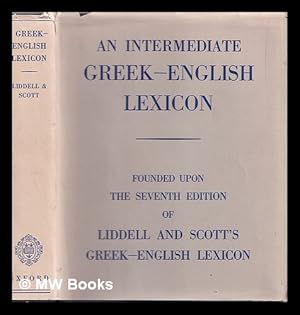 Bild des Verkufers fr An intermediate Greek-English lexicon : founded upon the seventh edition of Liddell and Scott's Greek-English lexicon zum Verkauf von MW Books Ltd.