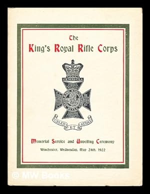 Imagen del vendedor de The King's Royal Rifle Corps: memorial service and unveiling ceremony: Winchester, Wednesday, May 24th, 1922 a la venta por MW Books Ltd.