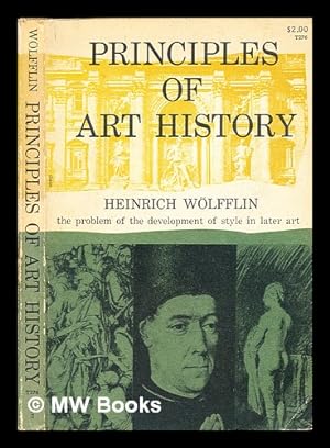 Seller image for Principles of art history : the problem of the development of style in later art / by Heinrich Wlfflin ; translated by M.D. Hottinger for sale by MW Books Ltd.