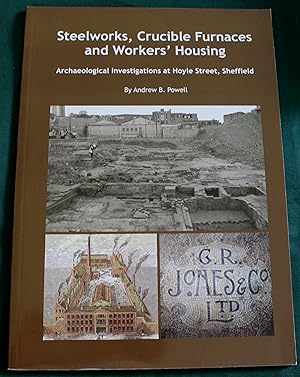 Steelworks, Crucible Furnaces and Workers' Housing. Archaeological Investigations at Hoyle Street...