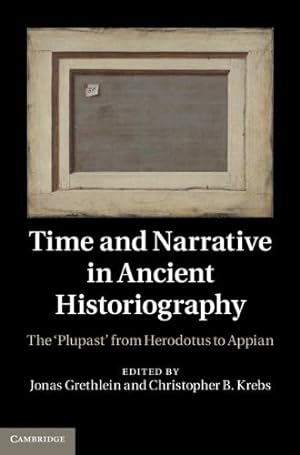 Image du vendeur pour Time and Narrative in Ancient Historiography: The 'Plupast' from Herodotus to Appian [Hardcover ] mis en vente par booksXpress
