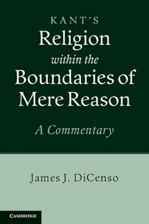 Image du vendeur pour Kant: Religion within the Boundaries of Mere Reason: A Commentary by DiCenso, James J. [Hardcover ] mis en vente par booksXpress