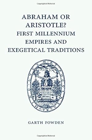 Imagen del vendedor de Abraham or Aristotle? First Millennium Empires and Exegetical Traditions: An Inaugural Lecture by the Sultan Qaboos Professor of Abrahamic Faiths Given in the University of Cambridge, 4 December 2013 by Fowden, Garth [Paperback ] a la venta por booksXpress