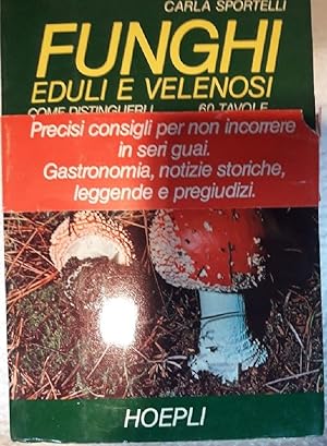 Seller image for FUNGHI EDULI E VELENOSI- COME DISTINGUERLI, RICETE( 1979) for sale by Invito alla Lettura