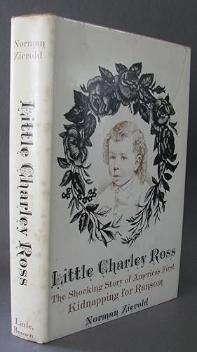 Seller image for Little Charley Ross The Shocking Story of America's First Kidnapping for Ransom for sale by Dale A. Sorenson