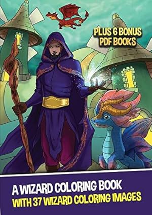 Seller image for A Wizard Coloring Book (With 37 Wizard Coloring Images): This book contains wizard coloring pages, and has 37 wizards to color. Downloadable, . will never run out of wizards to color in. for sale by WeBuyBooks
