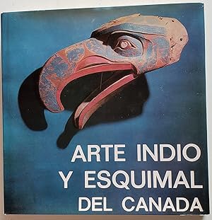 Imagen del vendedor de Indian and Eskimo Art of Canada: Arte Indio Y Esquimal del Canada a la venta por MyLibraryMarket