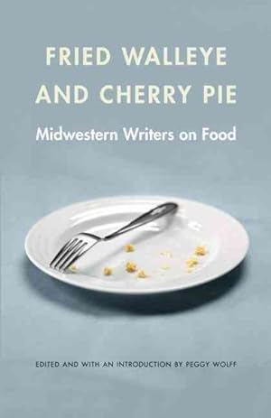 Seller image for Fried Walleye and Cherry Pie : Midwestern Writers on Food for sale by GreatBookPrices