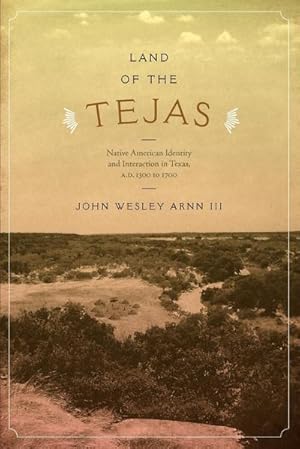 Bild des Verkufers fr Land of the Tejas : Native American Identity and Interaction in Texas, A.D. 1300 to 1700 zum Verkauf von AHA-BUCH GmbH