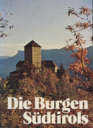 Die Burgen Südtirols - Burgen, Schlösser, Ansitze und wehrhafte Klöster und Städte in Südtirol in...