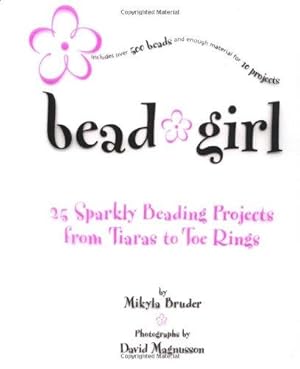 Imagen del vendedor de Bead Girl: 25 Sparkling Beading Projects from Tiaras to Toe Rings a la venta por WeBuyBooks