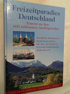 Freizeitparadies Deutschland : Touren zu den 600 schönsten Ausflugszielen ; [regionale Sonderthem...