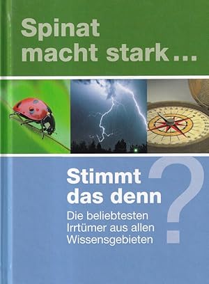 Spinat macht stark. Stimmt das denn? Die beliebtesten Irrtümer aus allen Wissensgebieten.