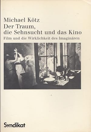 Bild des Verkäufers für Der Traum, die Sehnsucht und das Kino : Film und die Wirklichkeit des Imaginären. zum Verkauf von Versandantiquariat Nussbaum