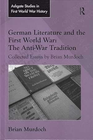 Bild des Verkufers fr German Literature and the First World War: The Anti-War Tradition Ashgate Studies in First World War History - Collected Essays by Brian Murdoch zum Verkauf von Versandantiquariat Nussbaum