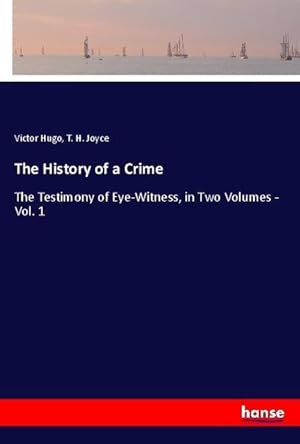 Image du vendeur pour The History of a Crime : The Testimony of Eye-Witness, in Two Volumes - Vol. 1 mis en vente par AHA-BUCH GmbH