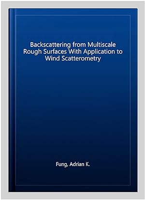 Seller image for Backscattering from Multiscale Rough Surfaces With Application to Wind Scatterometry for sale by GreatBookPrices