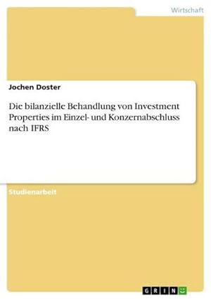 Bild des Verkufers fr Die bilanzielle Behandlung von Investment Properties im Einzel- und Konzernabschluss nach IFRS zum Verkauf von AHA-BUCH GmbH