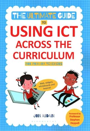 Image du vendeur pour Ultimate Guide to Using ICT Across the Curriculum : Web, widgets, whiteboards and beyond! mis en vente par GreatBookPrices