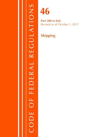Bild des Verkufers fr Code of Federal Regulations Title 46 Shipping : Part 500 to End: Revised As of October 1, 2017 zum Verkauf von GreatBookPrices