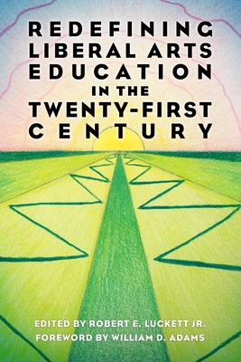 Bild des Verkufers fr Redefining Liberal Arts Education in the Twenty-First Century (Paperback or Softback) zum Verkauf von BargainBookStores