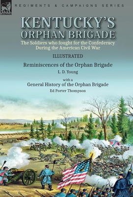 Seller image for Kentucky's Orphan Brigade: the Soldiers who fought for the Confederacy During the American Civil War----Reminiscences of the Orphan Brigade by L. (Hardback or Cased Book) for sale by BargainBookStores