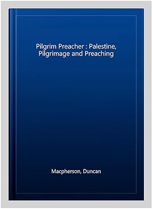 Bild des Verkufers fr Pilgrim Preacher : Palestine, Pilgrimage and Preaching zum Verkauf von GreatBookPrices