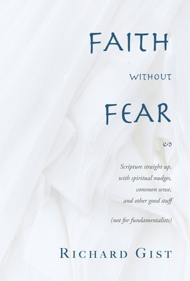 Bild des Verkufers fr Faith without Fear: Scripture straight up, with spiritual nudges, common sense, and other good stuff (not for fundamentalists) (Hardback or Cased Book) zum Verkauf von BargainBookStores