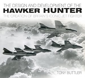 Seller image for Design and Development of the Hawker Hunter : The Creation of Britain's Iconic Jet Fighter for sale by GreatBookPrices