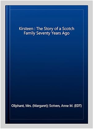 Image du vendeur pour Kirsteen : The Story of a Scotch Family Seventy Years Ago mis en vente par GreatBookPrices