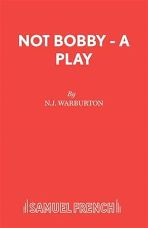 Imagen del vendedor de Not Bobby - A Play a la venta por GreatBookPrices