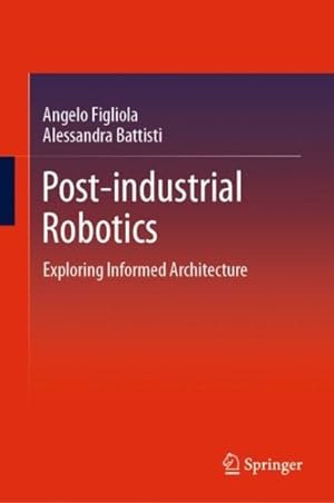 Seller image for Post-industrial Robotics : Exploring Informed Architecture for sale by GreatBookPrices